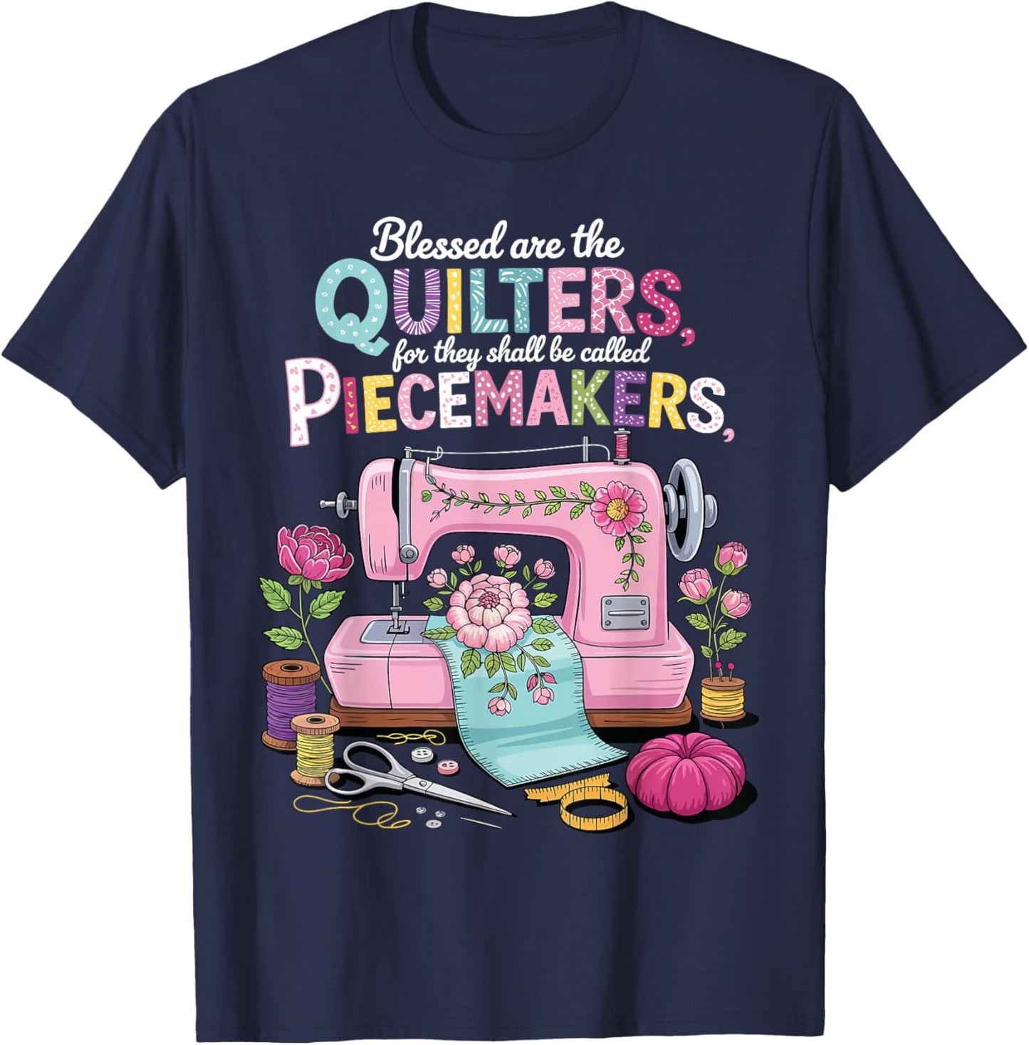 Blessed are Piecemakers Embroidery Quilters Sewing Quilt T-Shirt - T-Shirt | Navy