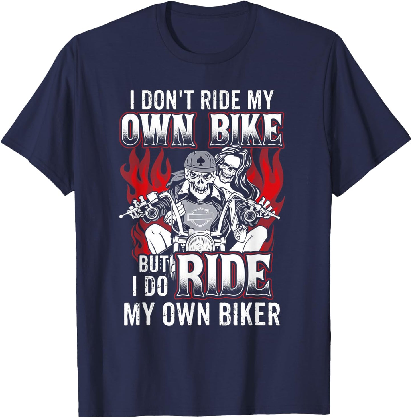 I Don't Ride My Own Bike But I Do Ride My Own Biker T-Shirt - T-Shirt | Navy