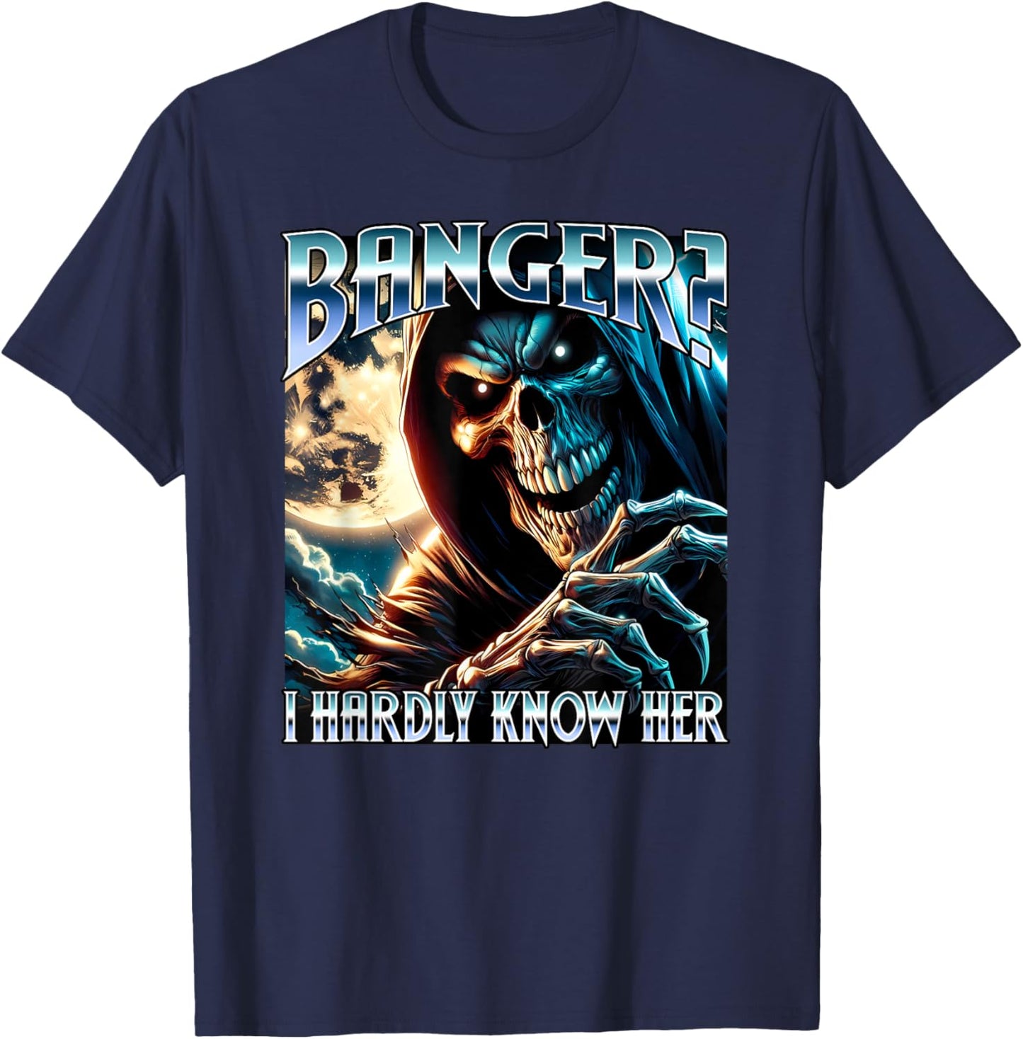 Banger? I Hardly Know Her Evil Skeleton Meme Funny Cringey T-Shirt - T-Shirt | Navy