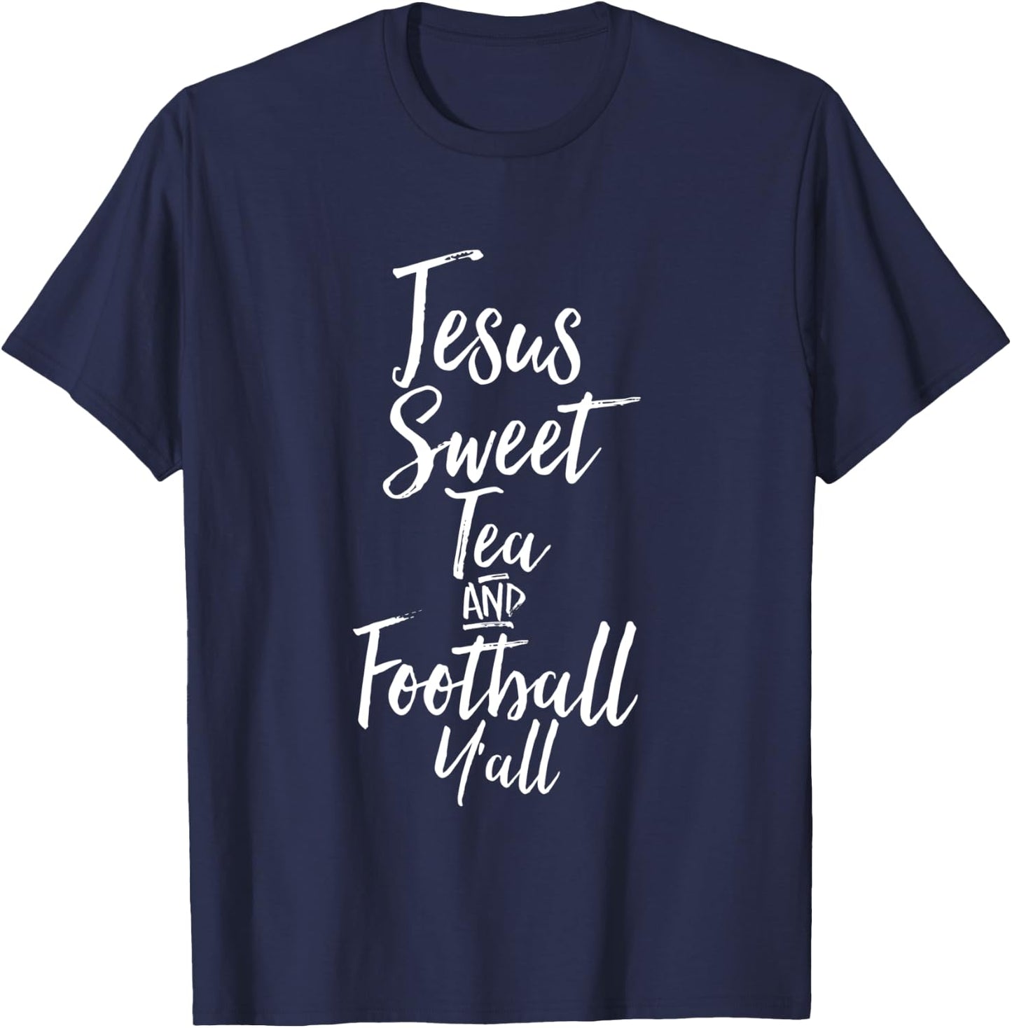 Jesus Sweet Tea And Football Yall Shirt Southern Christian T T-Shirt - T-Shirt | Navy