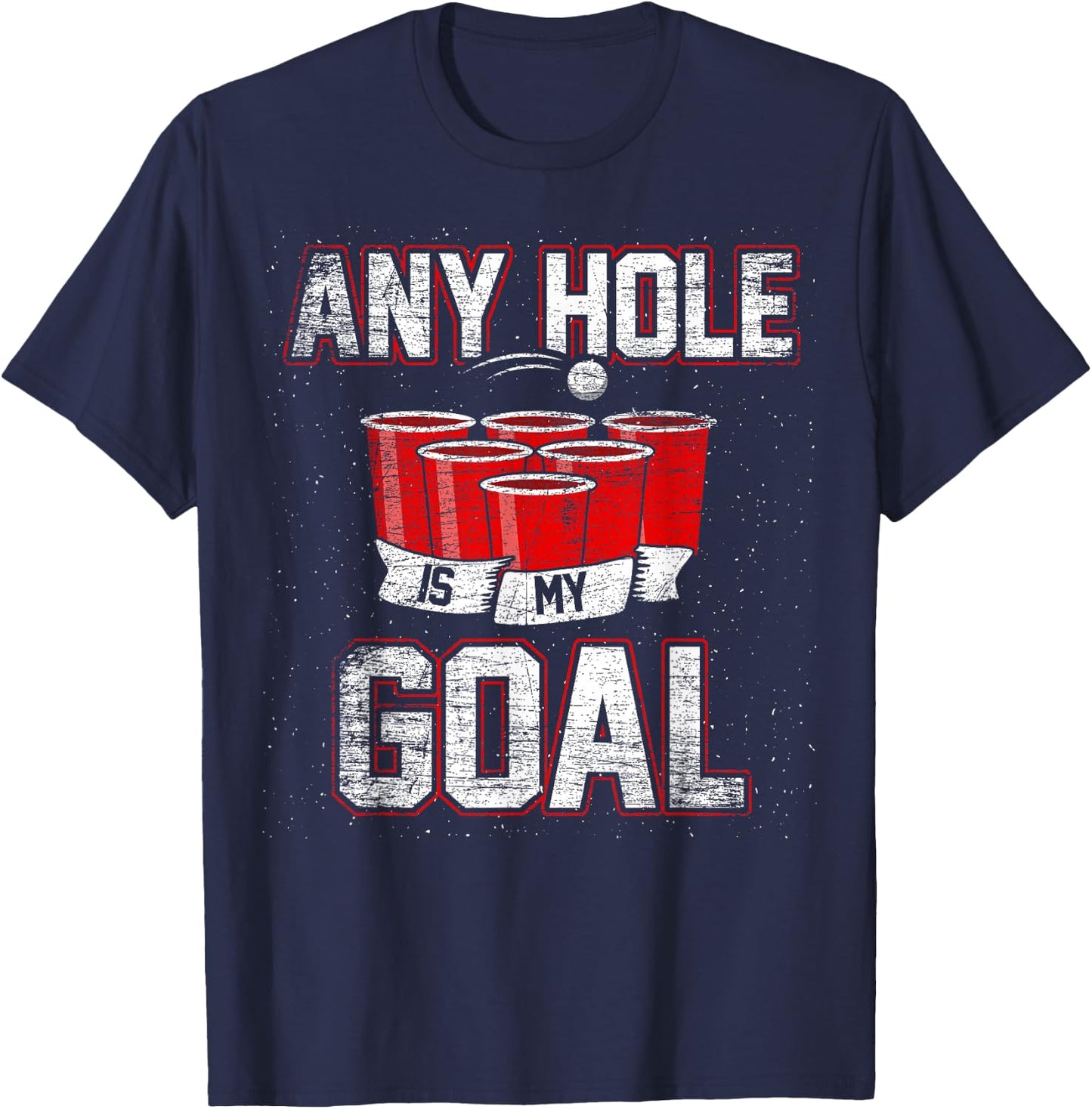 College Beer Drinking Party Frat Shirt Any Hole is My Goal T-Shirt - T-Shirt | Navy