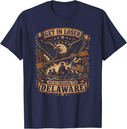 Get in Loser We're Crossing the Delaware Funny 4th of July T-Shirt - T-Shirt | Navy