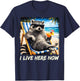 Funny I Live Here Now Raccoon Summer Gifts Women T-Shirt - T-Shirt | Navy