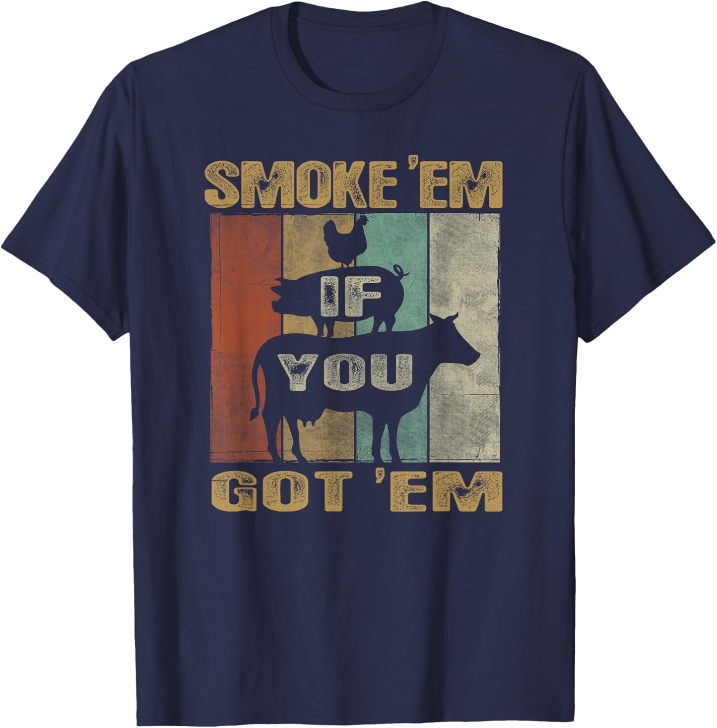 Retro Smoke 'Em IF You Got 'EM BBQ Shirt Food Grill T-Shirt - T-Shirt | Navy