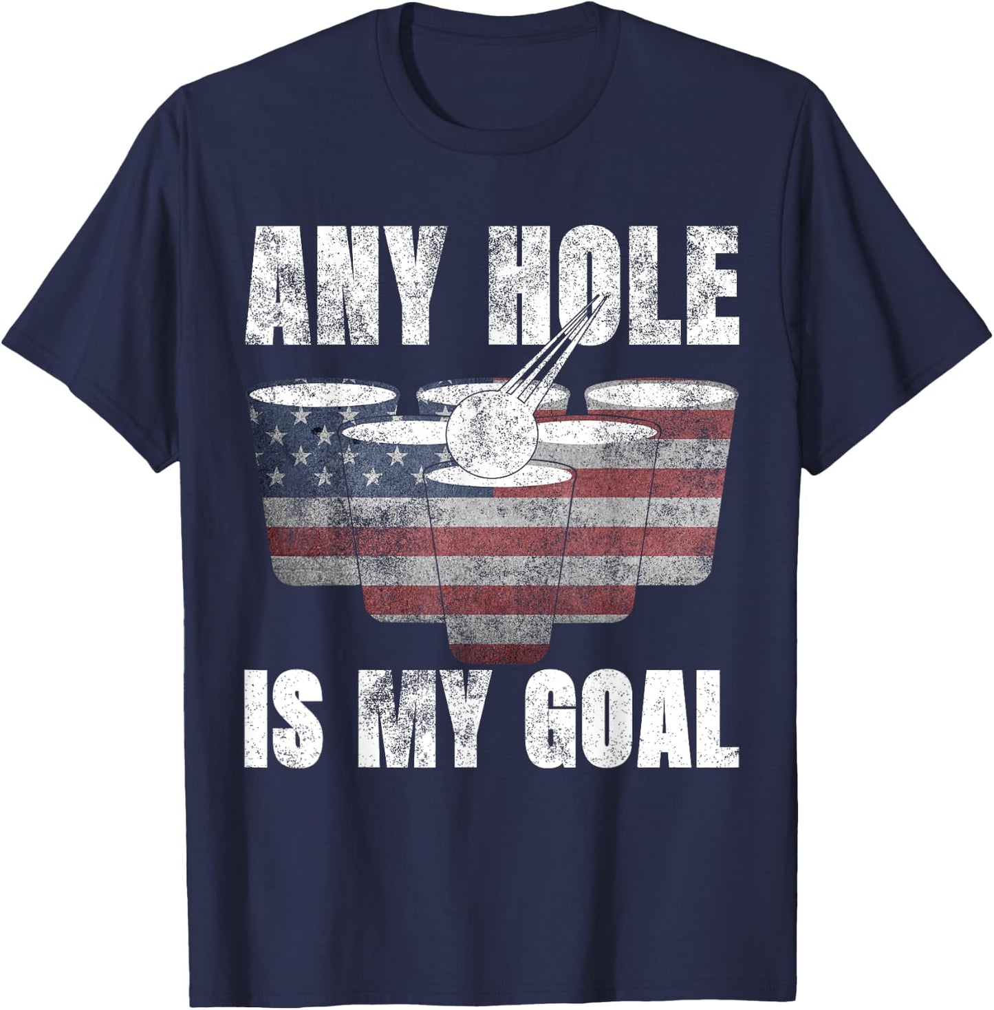 Any Hole Is My Goal Shirt 4th July Gifts USA Flag Beer Pong Men T-Shirt - T-Shirt | Navy