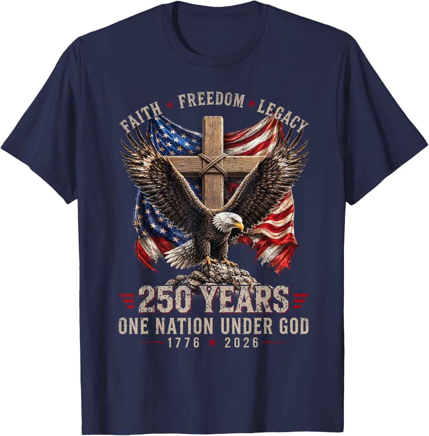 250 Years Faith Freedom Legacy Eagle 250th Anniversary USA T-Shirt - T-Shirt | Navy