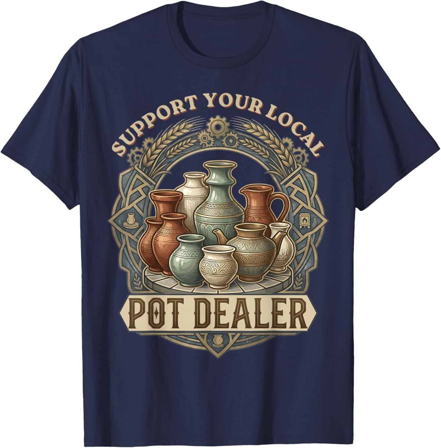Support Your Local Pot Dealer Funny Pottery Retro Lover Clay T-Shirt - T-Shirt | Navy
