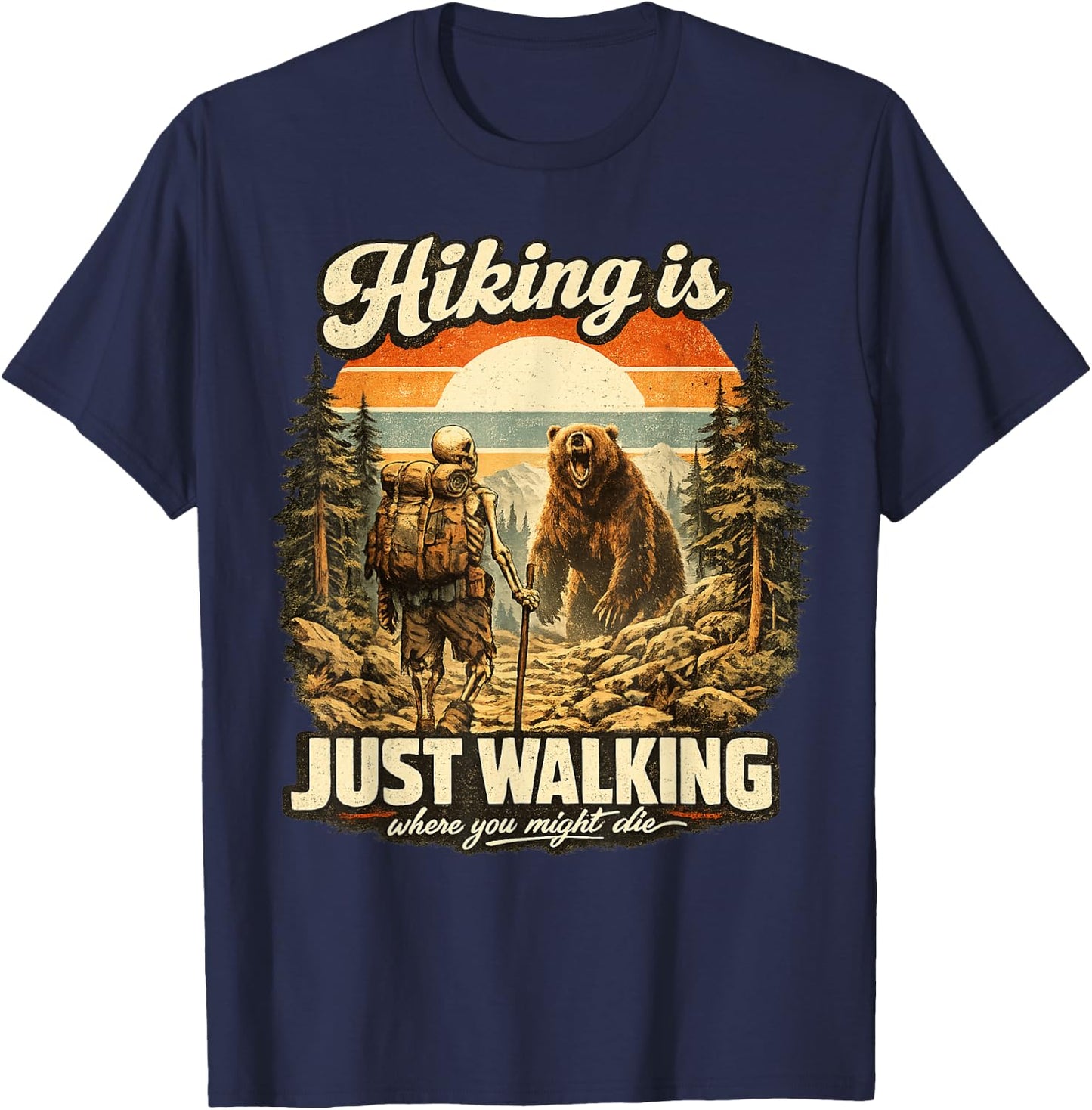Funny Hiking is Just Walking Where You Might Die Skeleton T-Shirt - T-Shirt | Navy