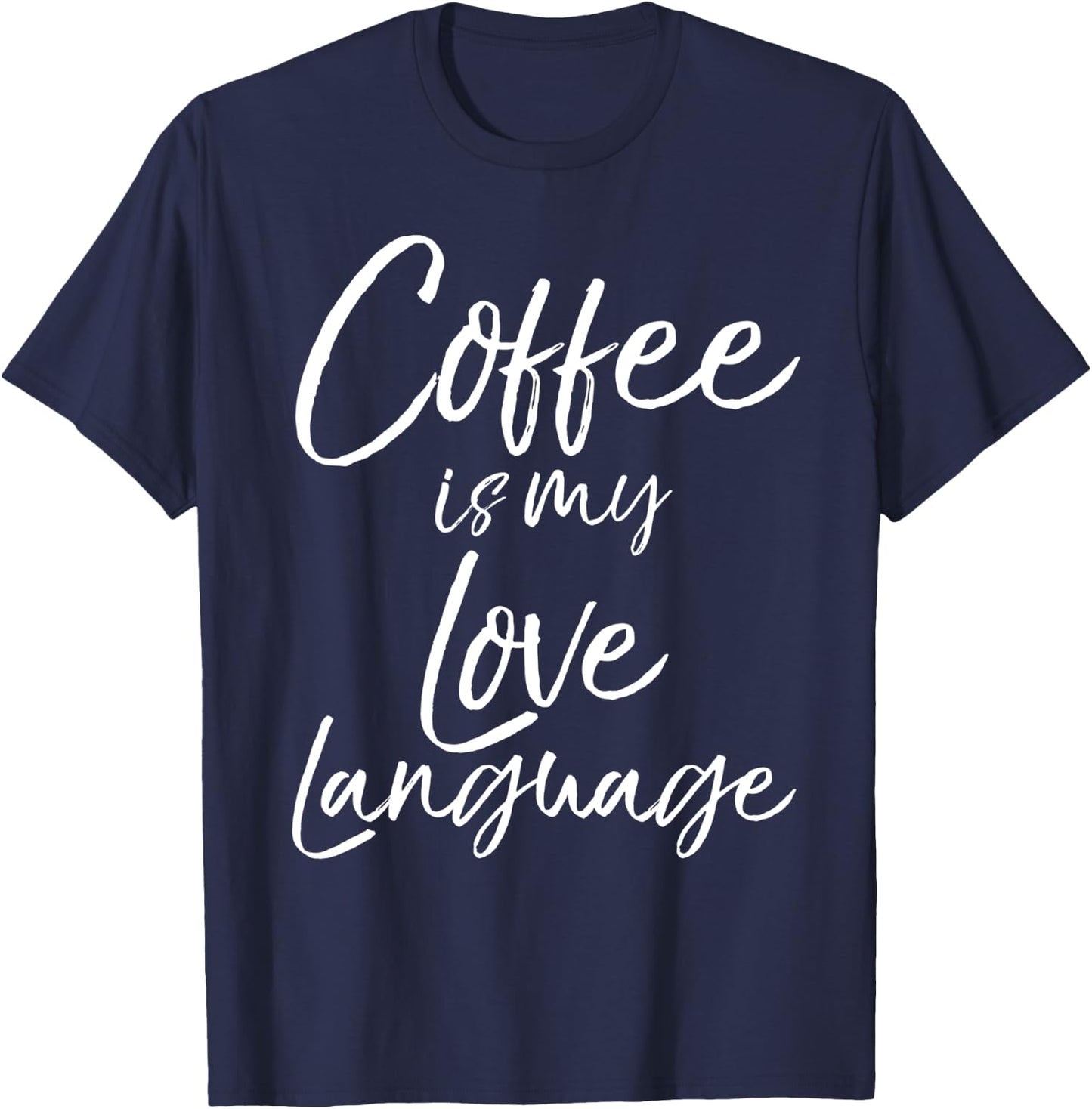 Cute Coffee Saying Coffee is My Love Language T-Shirt - T-Shirt | Navy