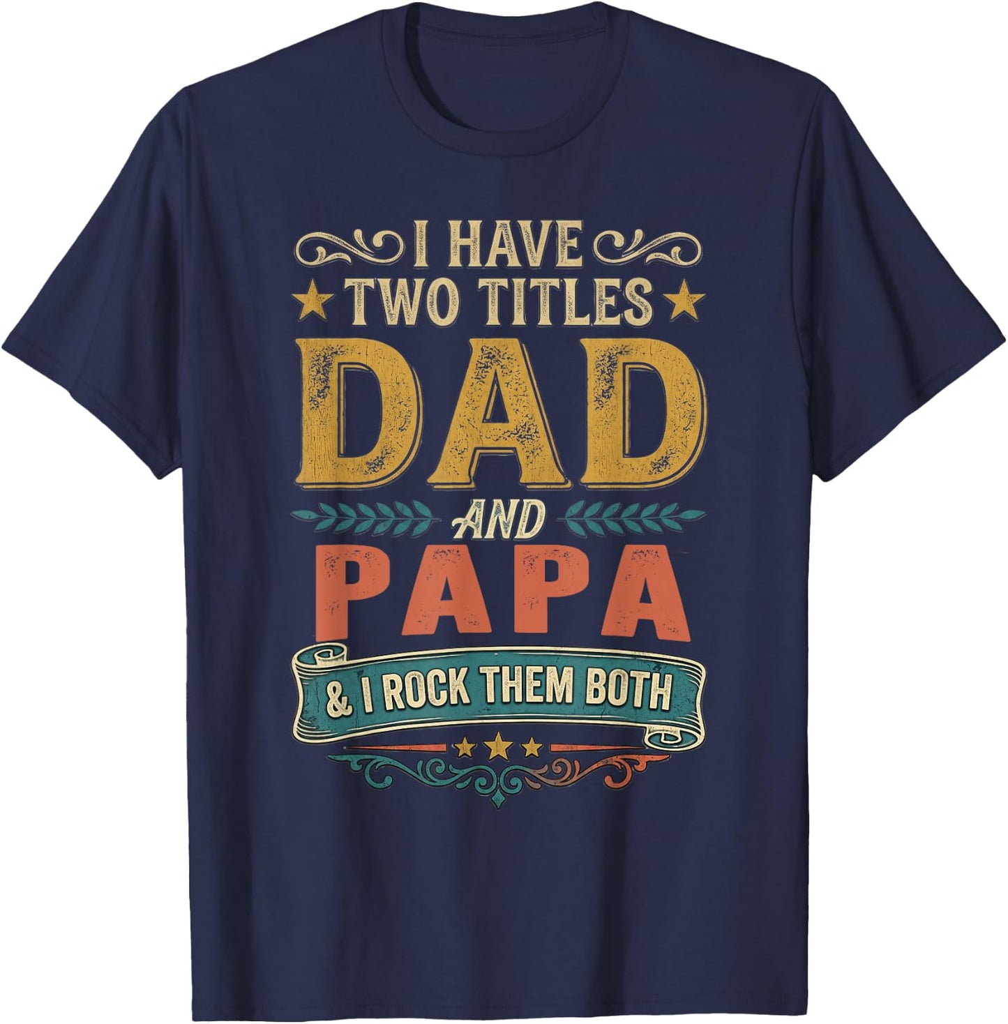 I Have Two Titles Dad and Papa Funny Father's Day 2026 T-Shirt - T-Shirt | Navy