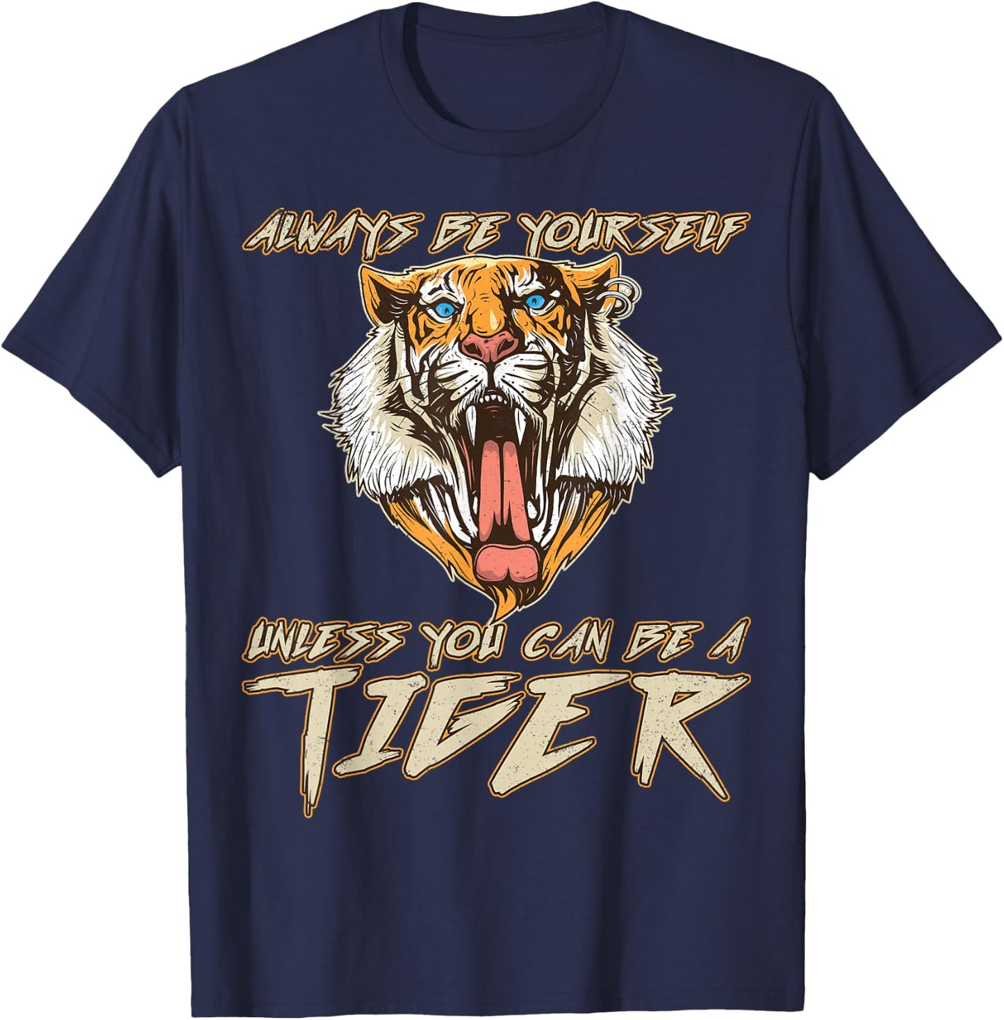 Always Be Yourself Unless You Can Be A Tiger Gift T-Shirt - T-Shirt | Navy