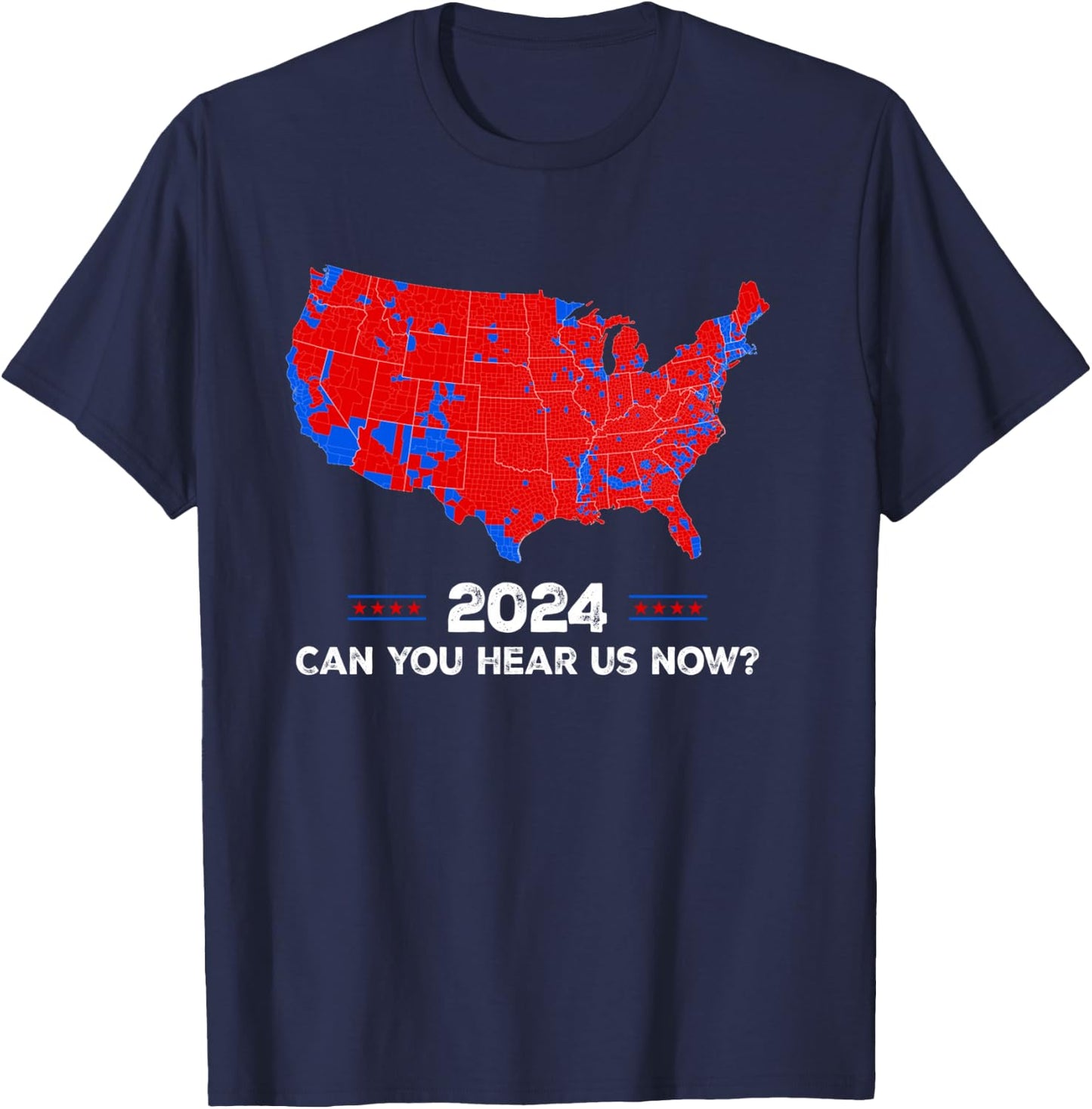 Patriotic Red and Blue Map, Can You Hear Us Now Map of 2024 T-Shirt - T-Shirt | Navy