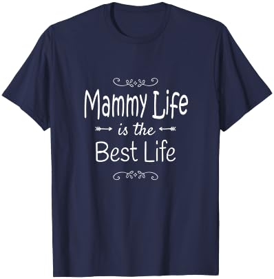 Mammy Life Is The Best Life Print for Mammy Grandma Gifts T-Shirt - T-Shirt | Navy