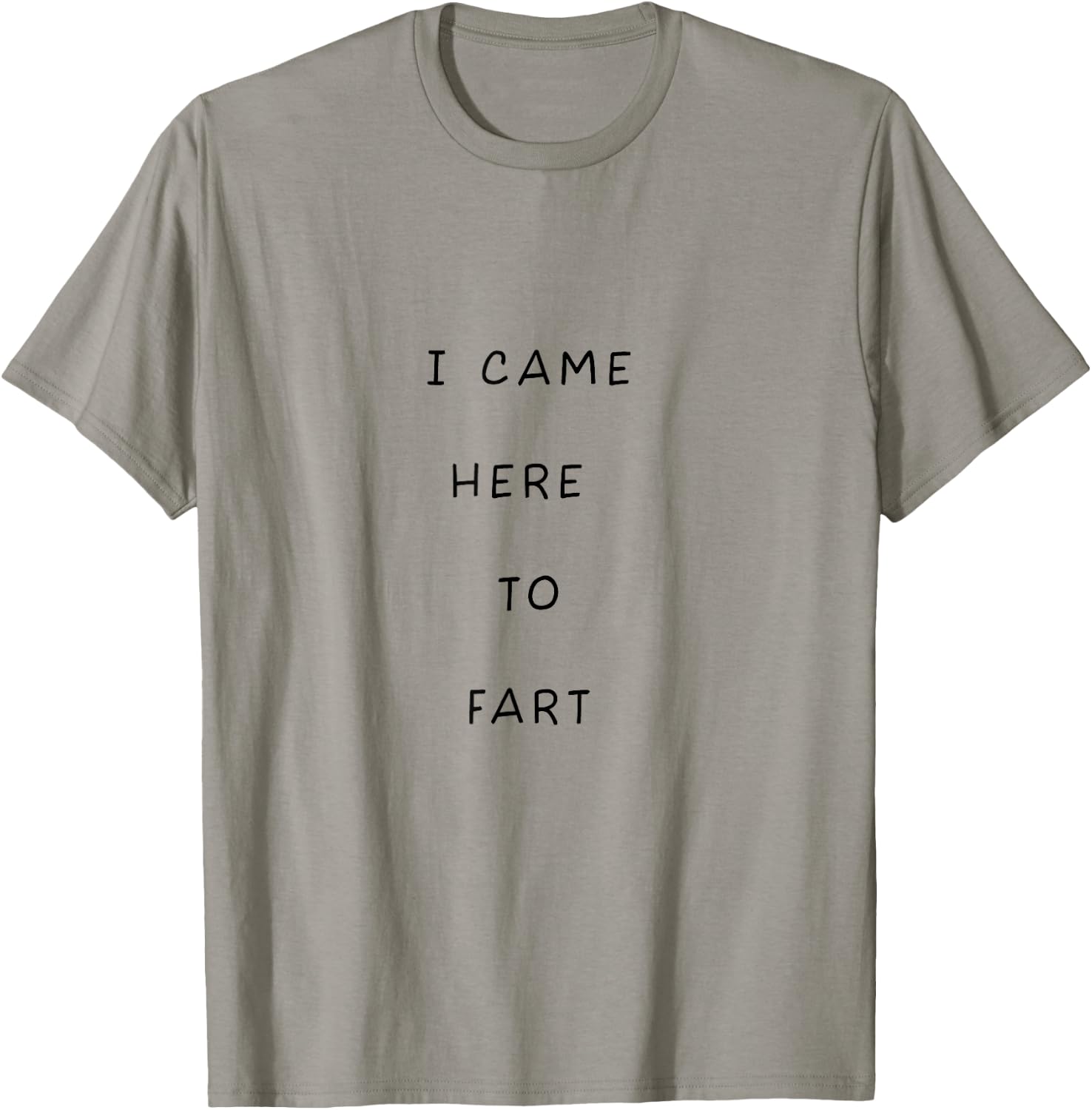 I Just Came Over Here To Fart Funny Leave Me Alone Dude T-Shirt - T-Shirt | Sand