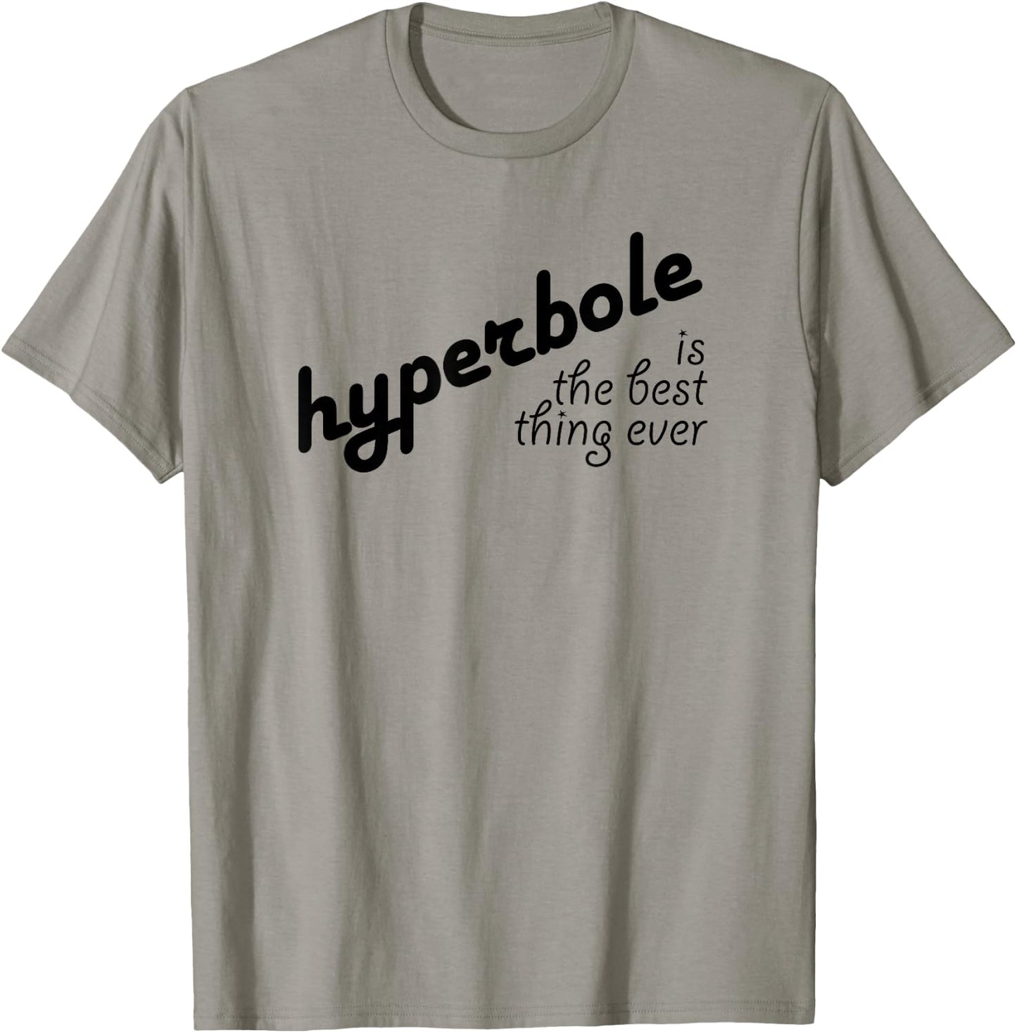 Hyperbole Is the Best Thing Ever T-Shirt - T-Shirt | Sand