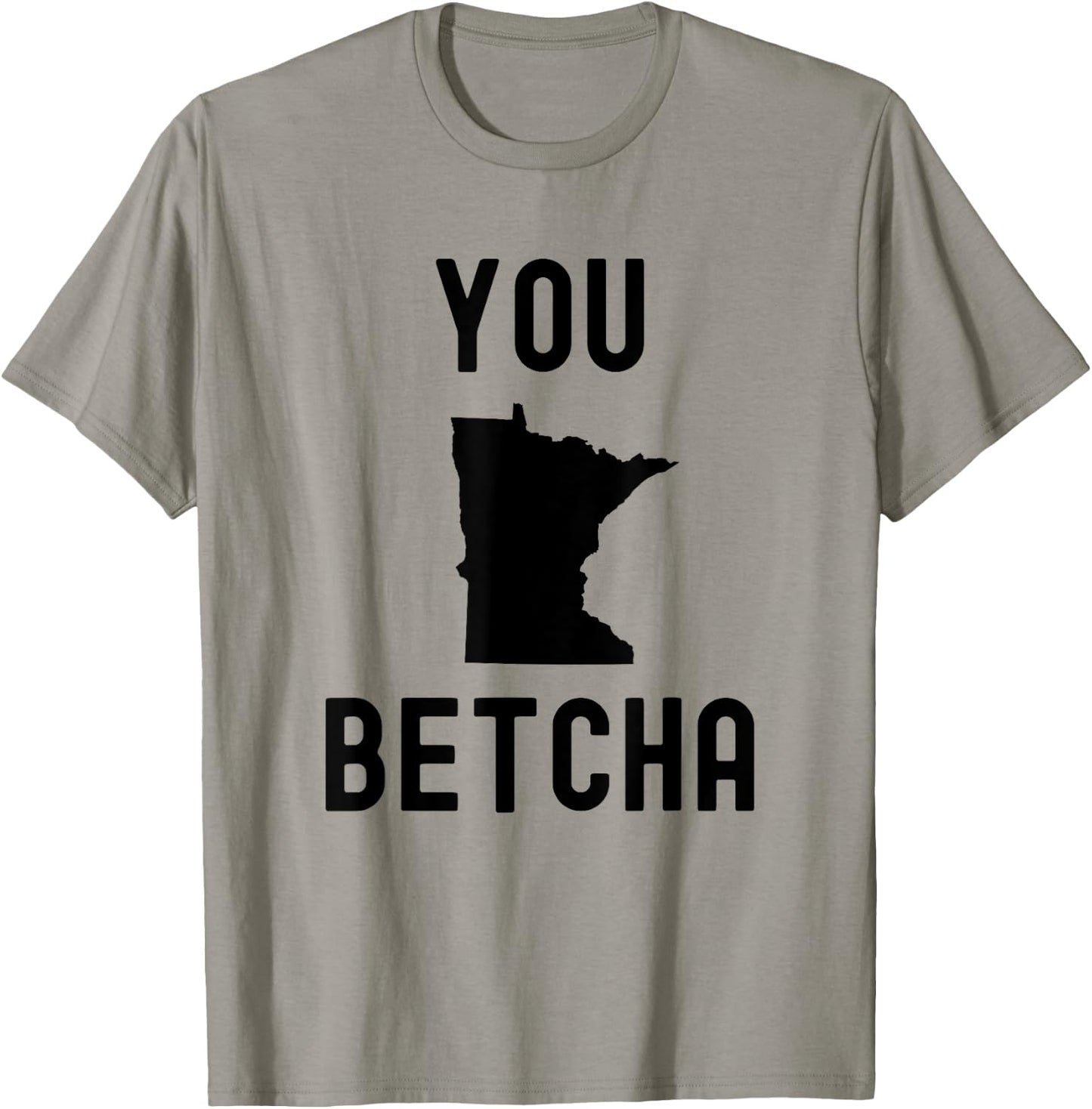 You Betcha Funny Minnesota saying Midwestern state humor T-Shirt - T-Shirt | Sand