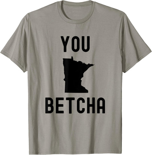 You Betcha Funny Minnesota saying Midwestern state humor T-Shirt - T-Shirt | Sand
