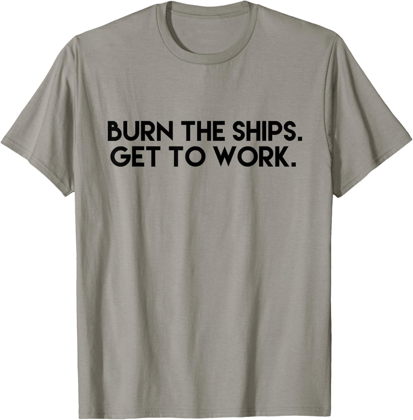 Burn the Ships - Get to Work T-Shirt - T-Shirt | Sand