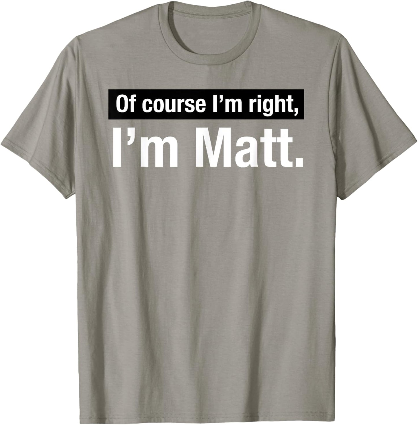 Shirt Gift named Matthew Of Course im Right in Matt T-Shirt - T-Shirt | Sand