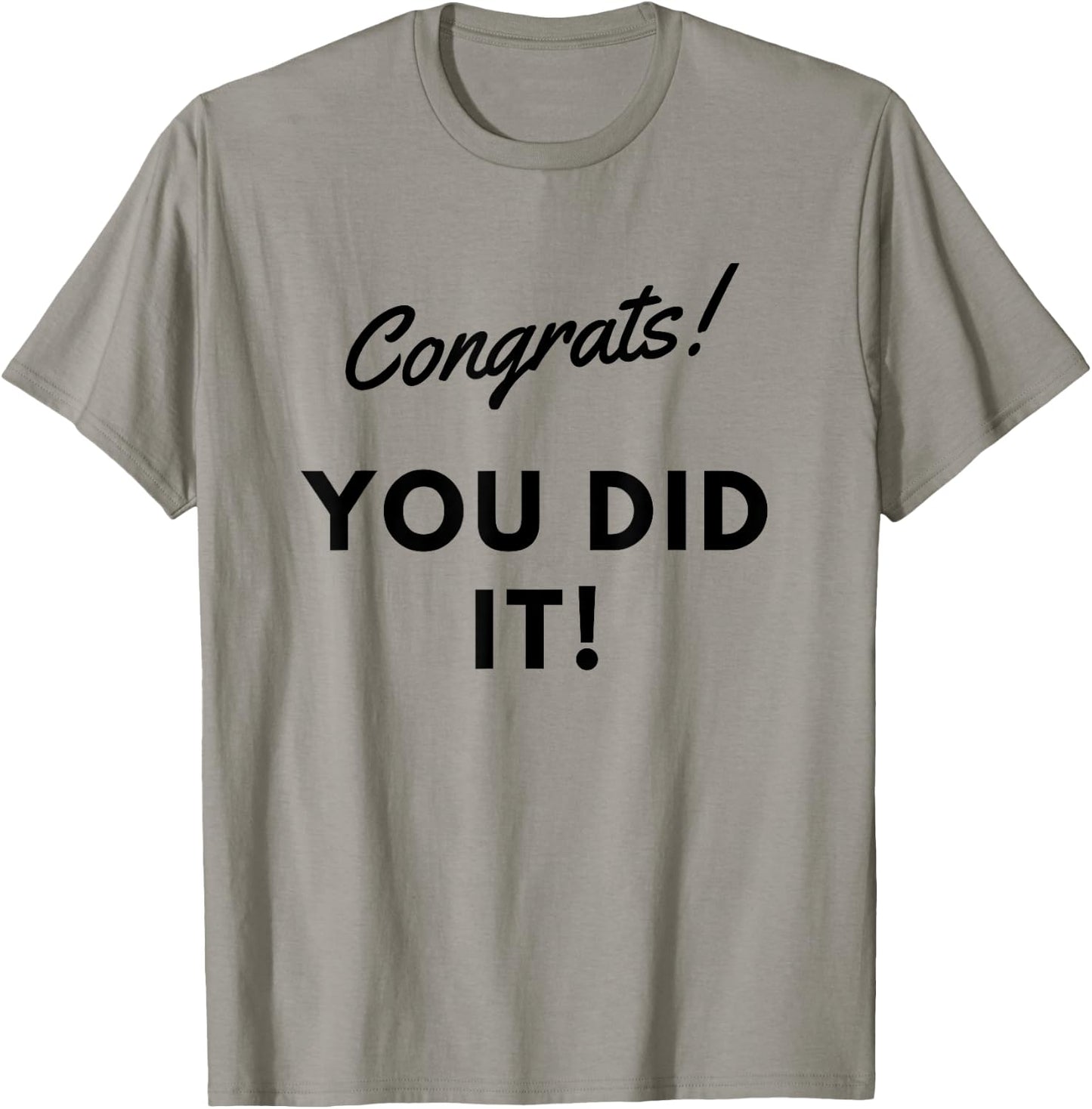 Congrats You Did it /great Job T-Shirt - T-Shirt | Sand