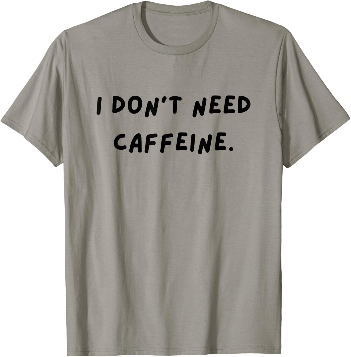 I don't need caffeine. Funny White Lie Party T-Shirt - T-Shirt | Sand