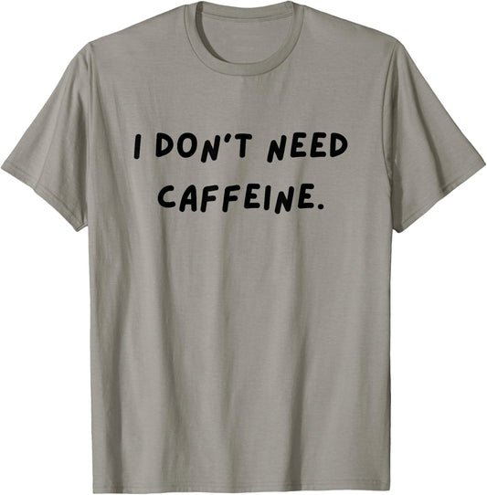 I don't need caffeine. Funny White Lie Party T-Shirt - T-Shirt | Sand