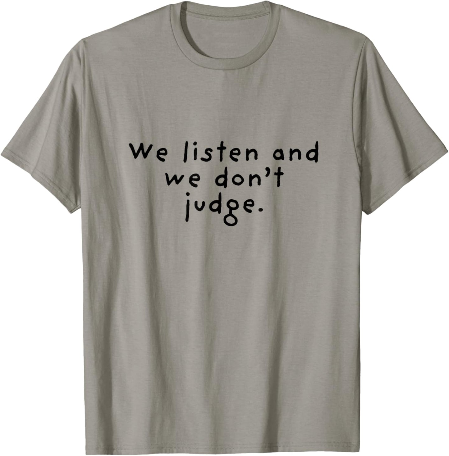 We Listen and We Don't Judge T-Shirt - T-Shirt | Sand