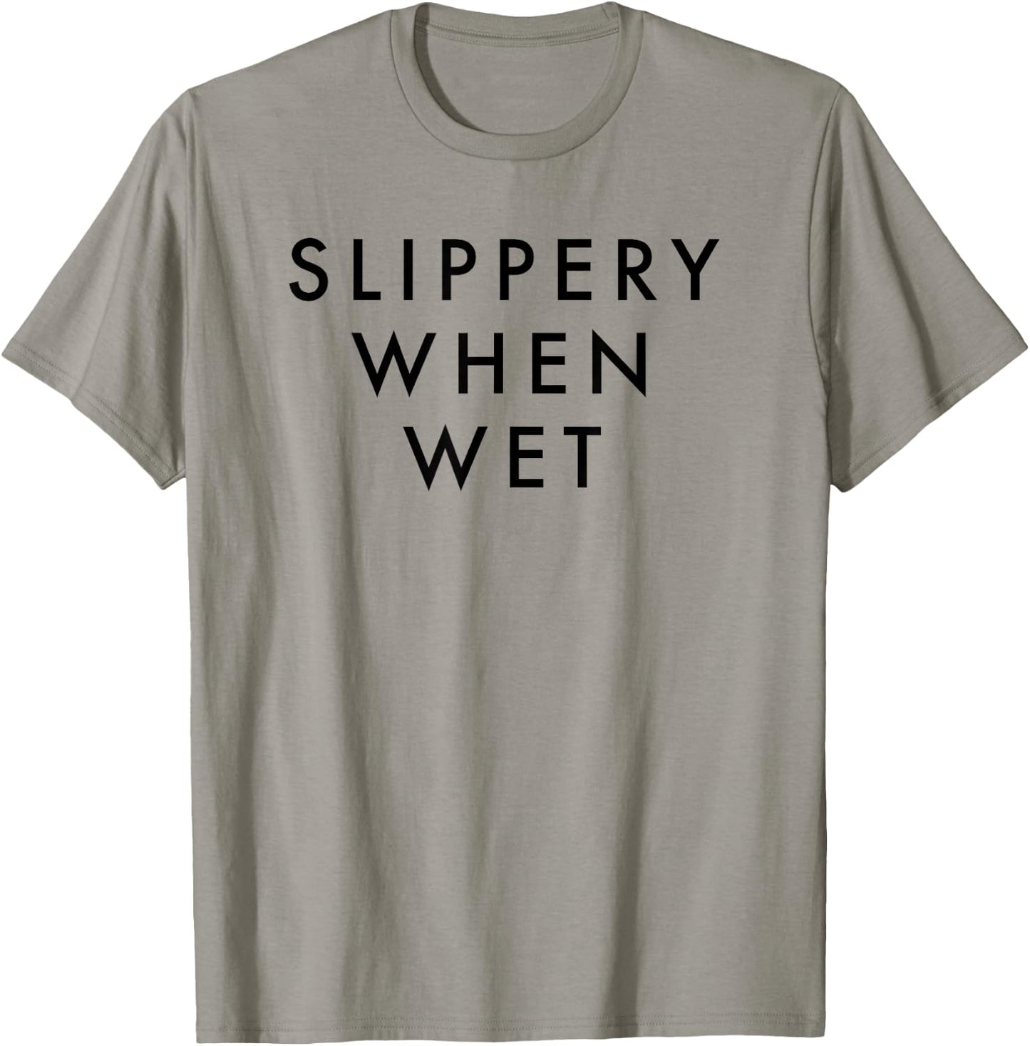 Slippery When Wet Shirt T-Shirt - T-Shirt | Sand