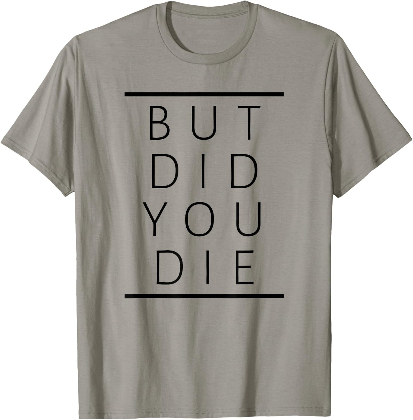 But Did You Die Funny Sarcastic Fitness Motivation T-Shirt - T-Shirt | Sand