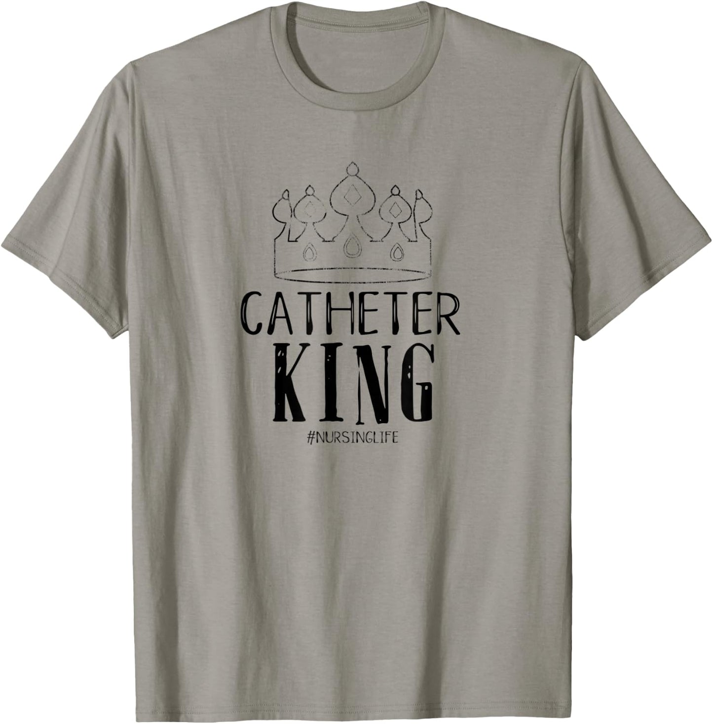 Catheter King Male Nurse Funny Physician Graduate Nursing T-Shirt - T-Shirt | Sand