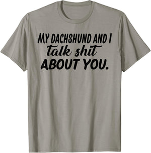 My Dachshund And I Talk Shit About You T-Shirt - T-Shirt | Sand