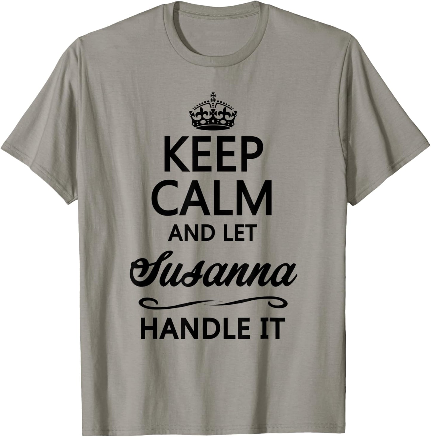 KEEP CALM and let SUSANNA Handle It | Funny Name Gift T-Shirt - T-Shirt | Sand