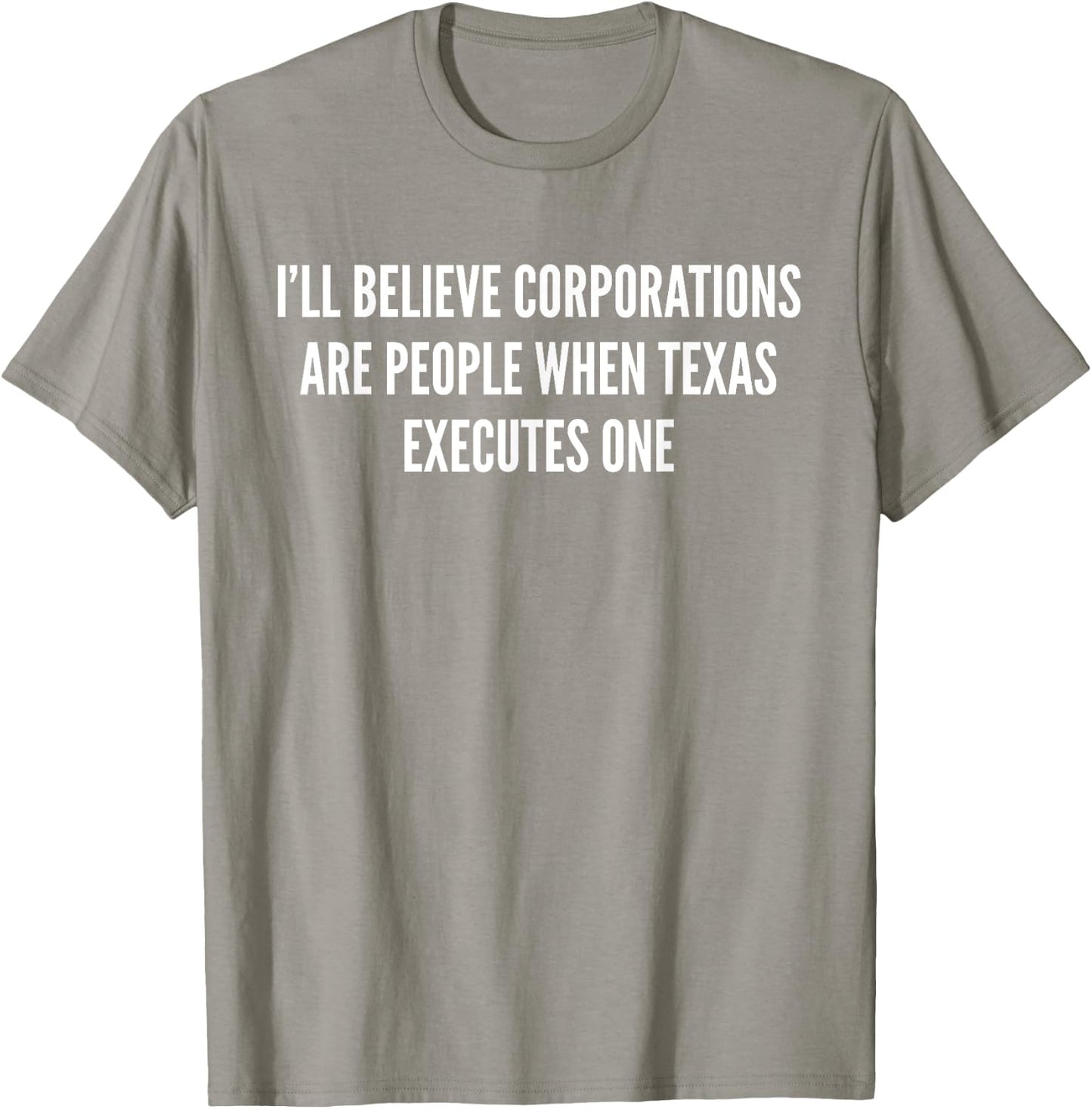 I'll Believe Corporations Are People Funny Saying Gift T-Shirt - T-Shirt | Sand