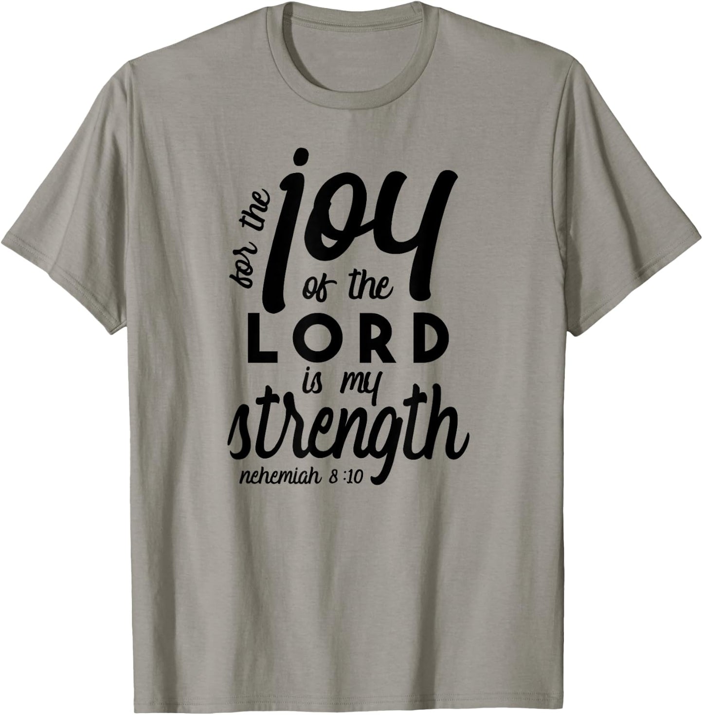 Nehemiah 8 10 For the Joy of the Lord is My Strength T-Shirt - T-Shirt | Sand