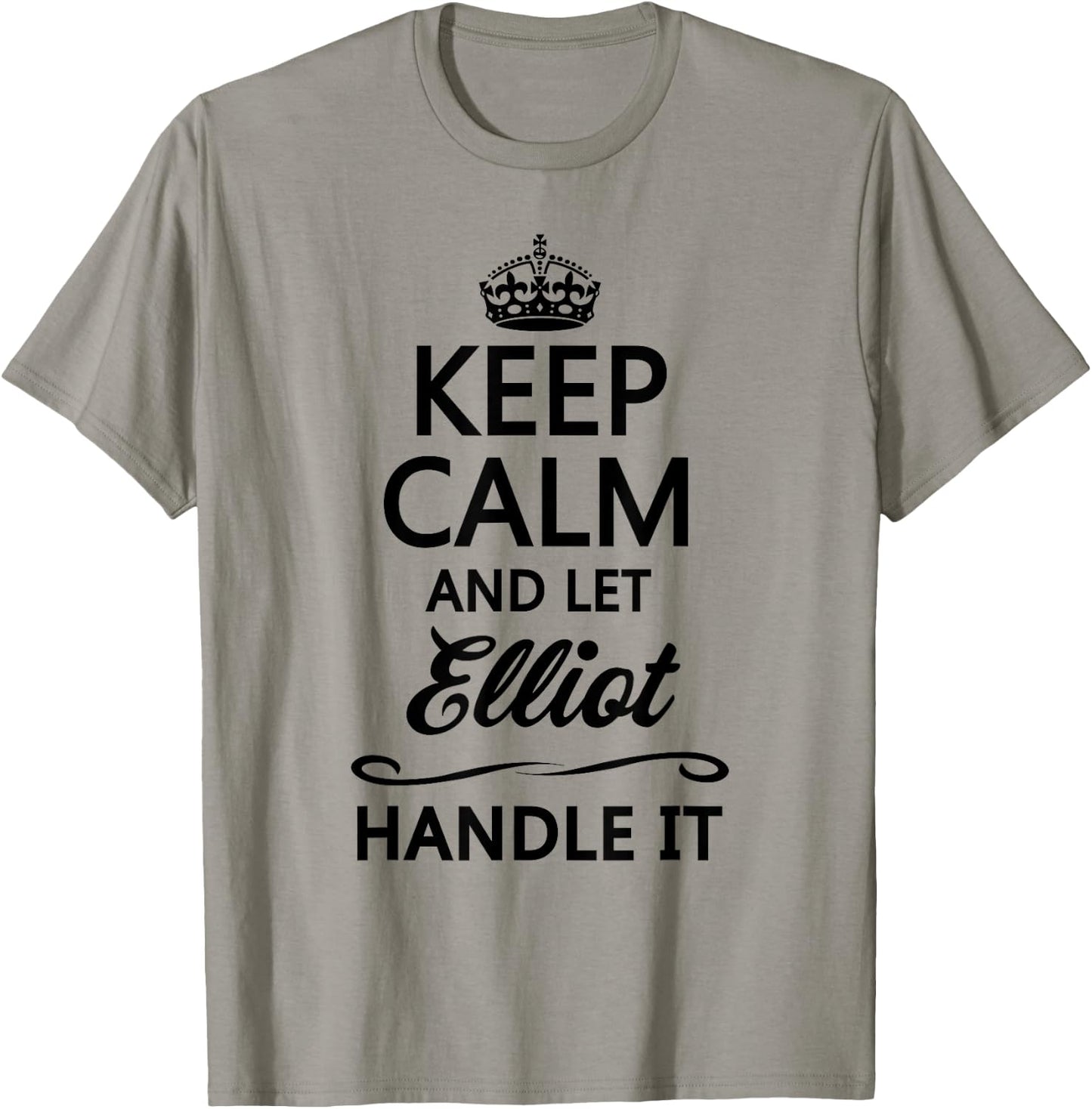 KEEP CALM and let ELLIOT Handle It | Funny Name Gift T-Shirt - T-Shirt | Sand