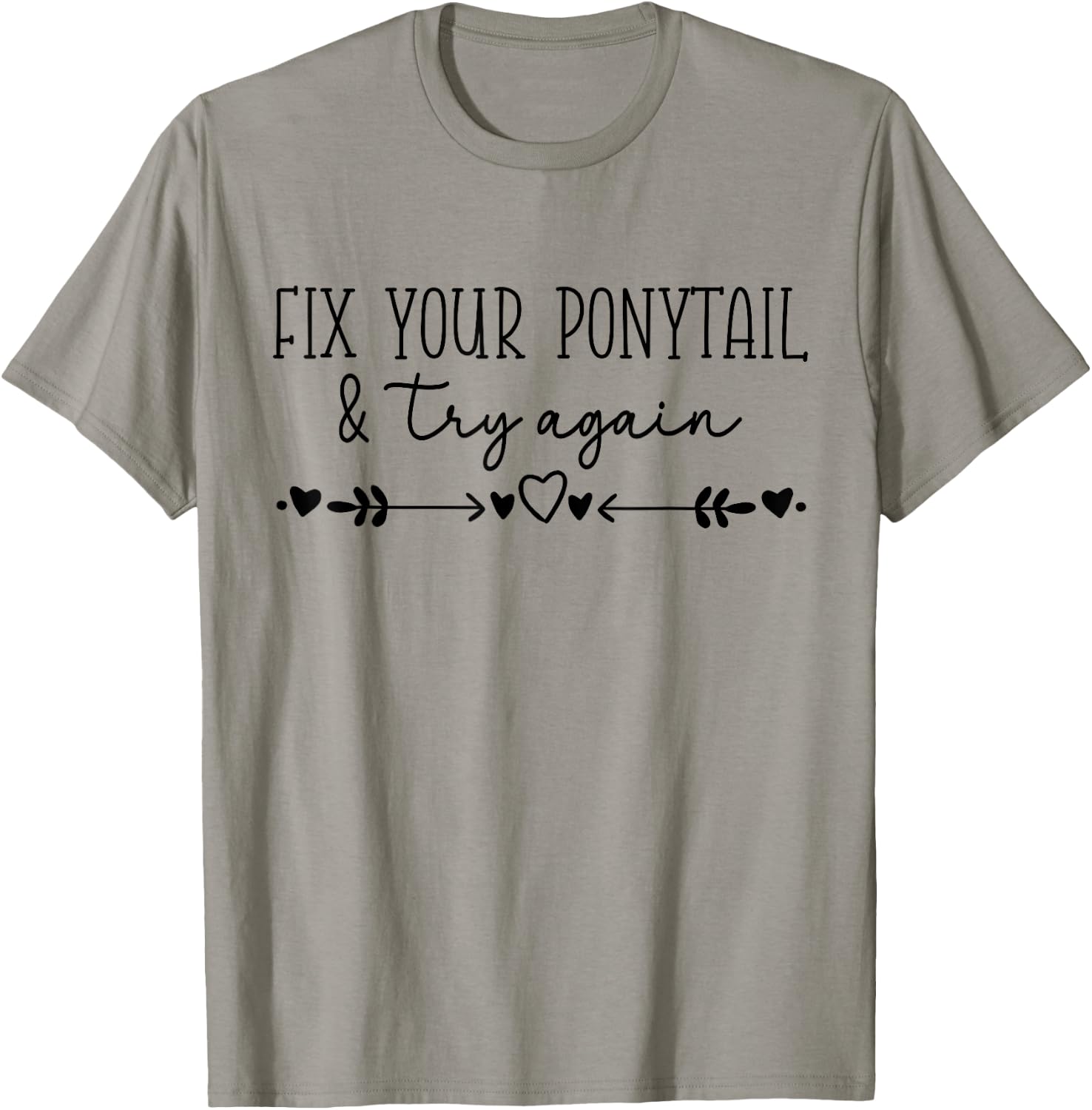 Motivational Quote Idea, Fix Your Ponytail & Try Again T-Shirt - T-Shirt | Sand