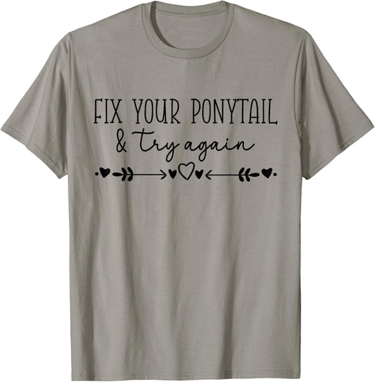 Motivational Quote Idea, Fix Your Ponytail & Try Again T-Shirt - T-Shirt | Sand
