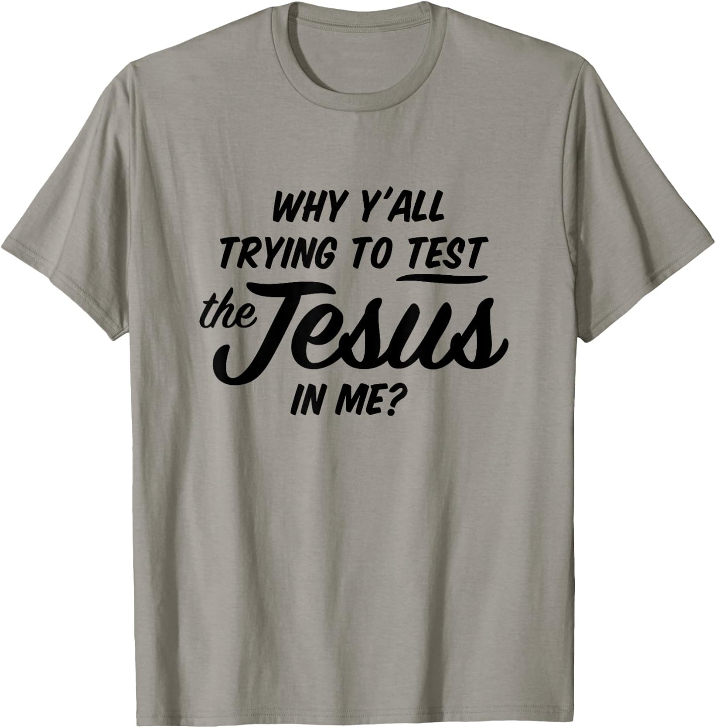 Why Yall Trying To Test The Jesus In Me Funny Religious T-Shirt - T-Shirt | Sand