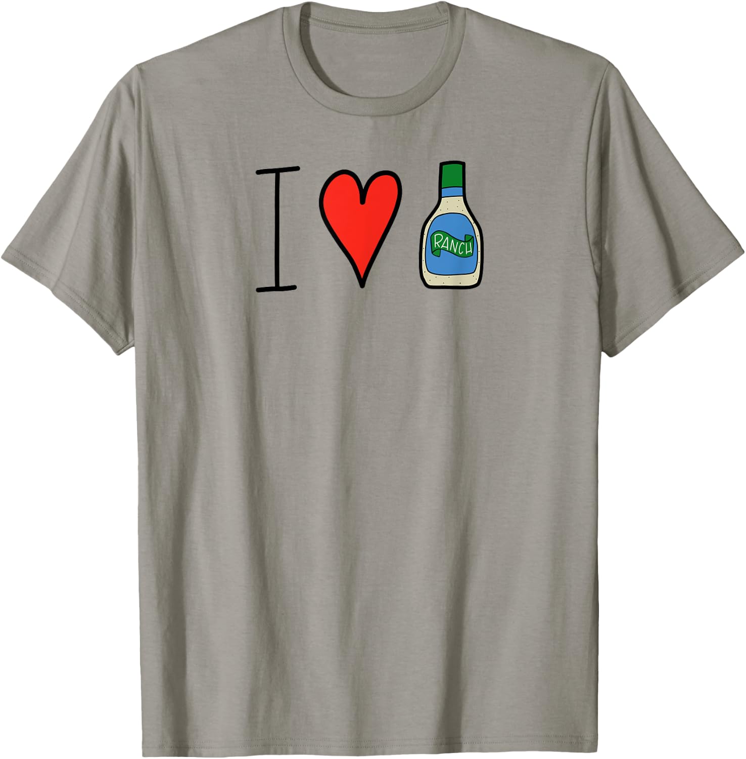 I Love Ranch Salad Dressing Funny T-Shirt - T-Shirt | Sand