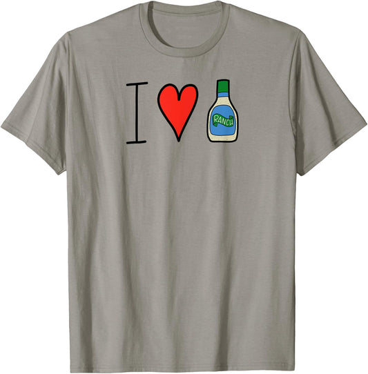 I Love Ranch Salad Dressing Funny T-Shirt - T-Shirt | Sand