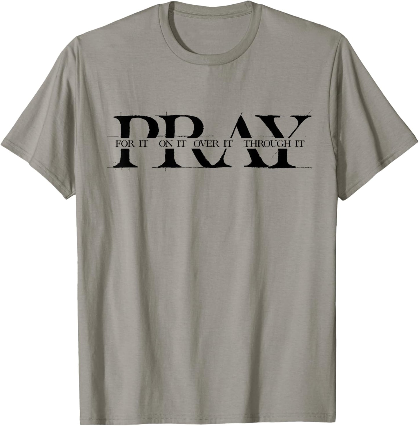Pray For It Pray On It Pray Over It Pray Through It Faith T-Shirt - T-Shirt | Sand