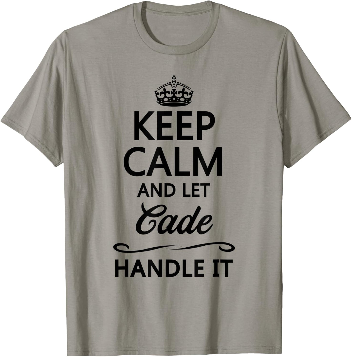 KEEP CALM and let CADE Handle It | Funny Name Gift T-Shirt - T-Shirt | Sand