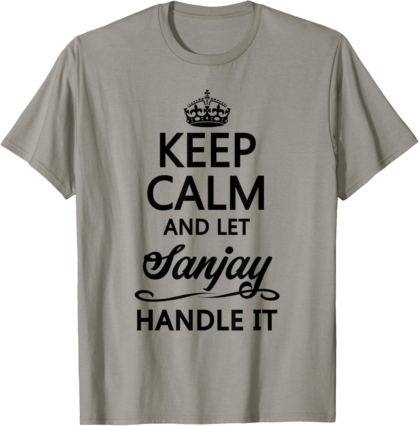 KEEP CALM and let SANJAY Handle It | Funny Name Gift T-Shirt - T-Shirt | Sand