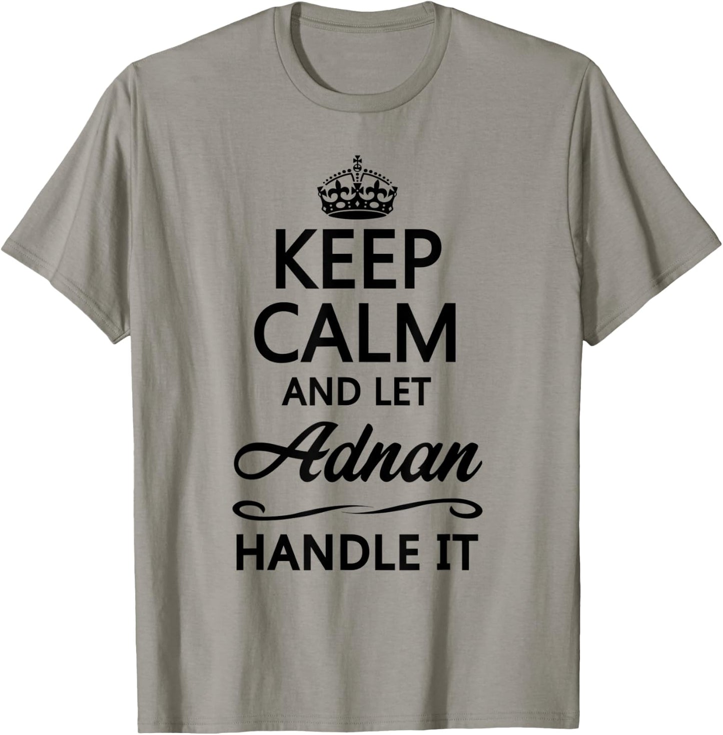 KEEP CALM and let ADNAN Handle It | Funny Name Gift T-Shirt - T-Shirt | Sand