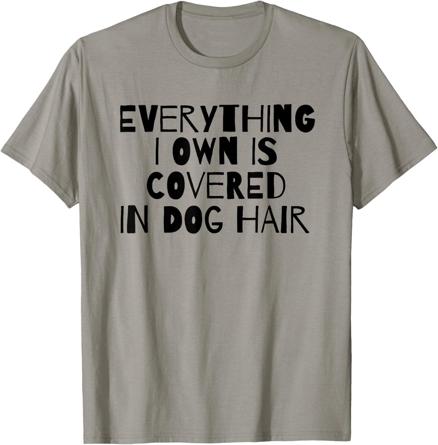 Everything I Own Is Covered In Dog Hair Funny Dog Lover Men Women Girls Kids T-Shirt - T-Shirt | Sand