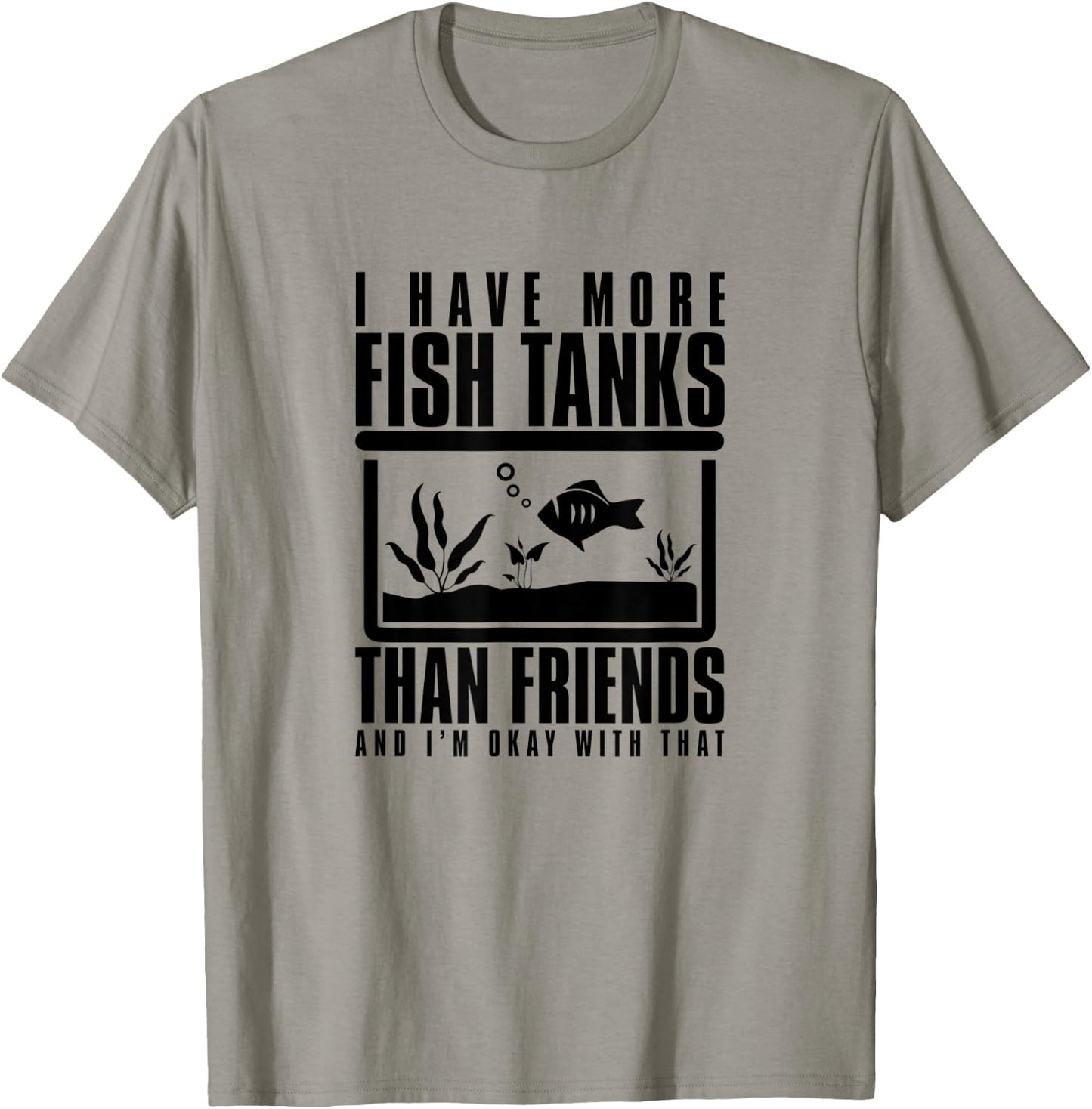 I Have More Fish Tanks Than Friends and I'm Okay With That T-Shirt - T-Shirt | Sand