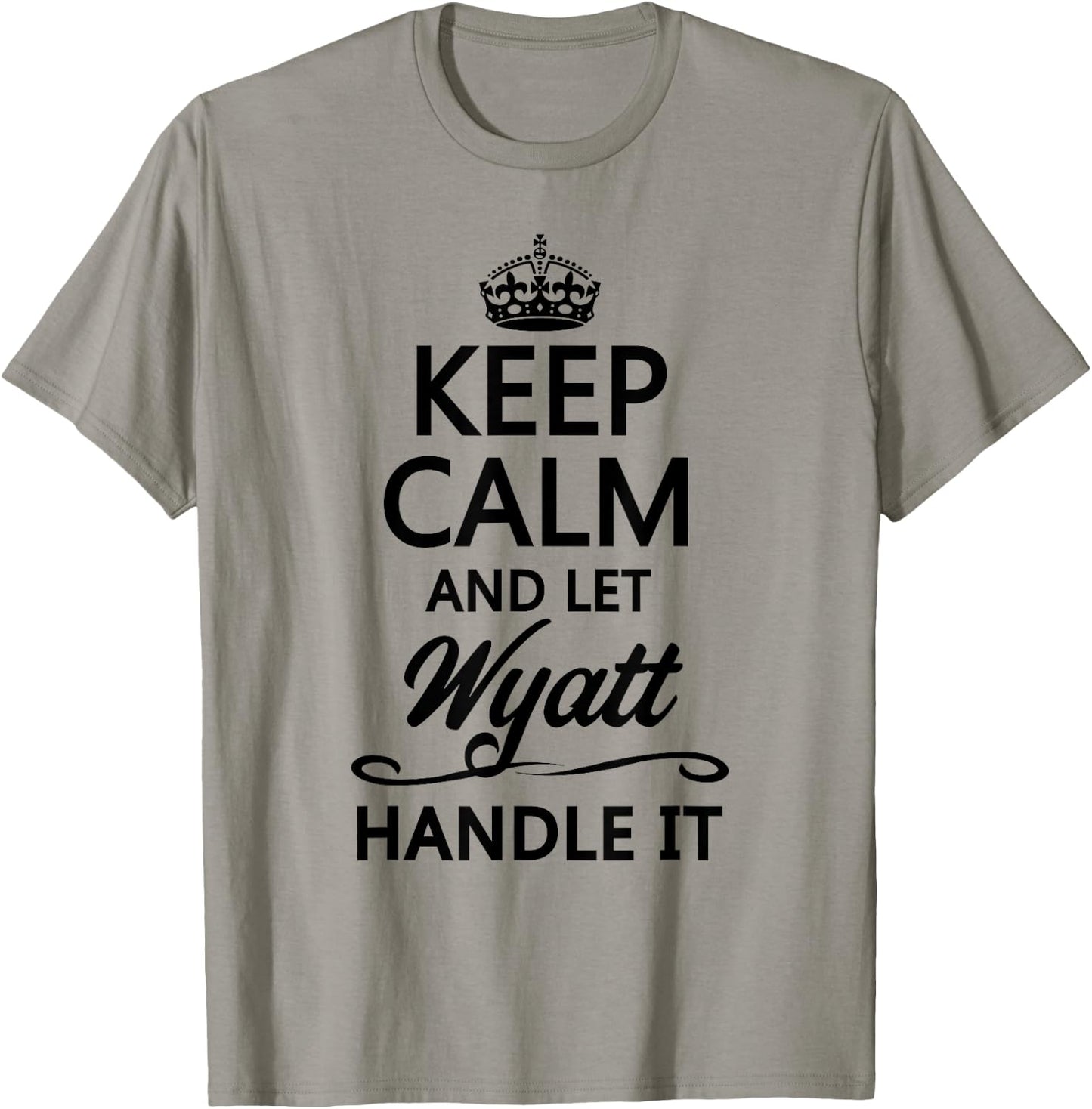 KEEP CALM and let WYATT Handle It | Funny Name Gift T-Shirt - T-Shirt | Sand