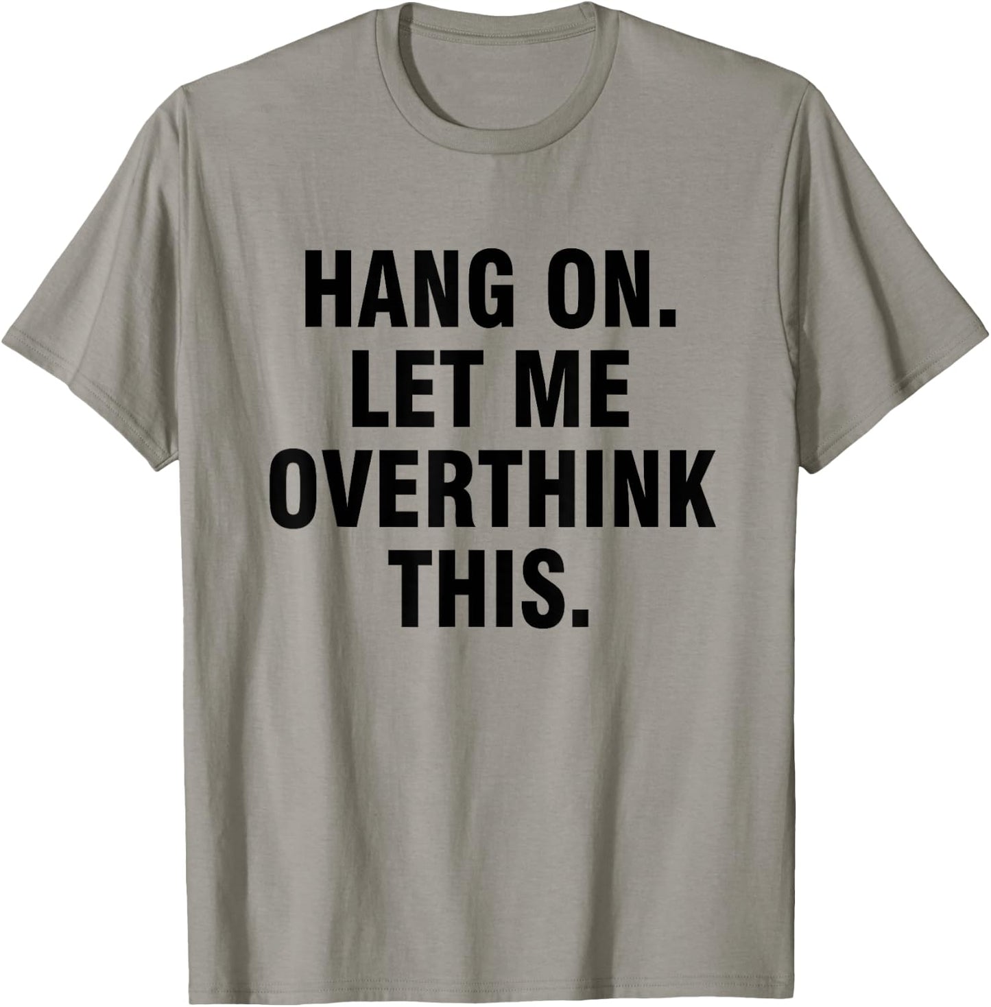 Hang on Let me overthink this T-Shirt - T-Shirt | Sand