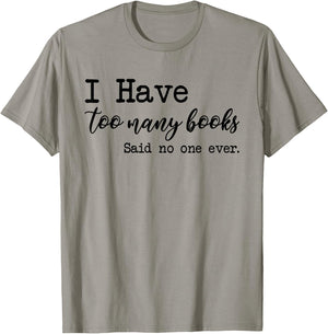 I Have too Many Books said no one ever T-Shirt - T-Shirt | Sand