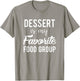 Dessert is my Favorite Food Group Cook Baker Chef T-Shirt - T-Shirt | Sand